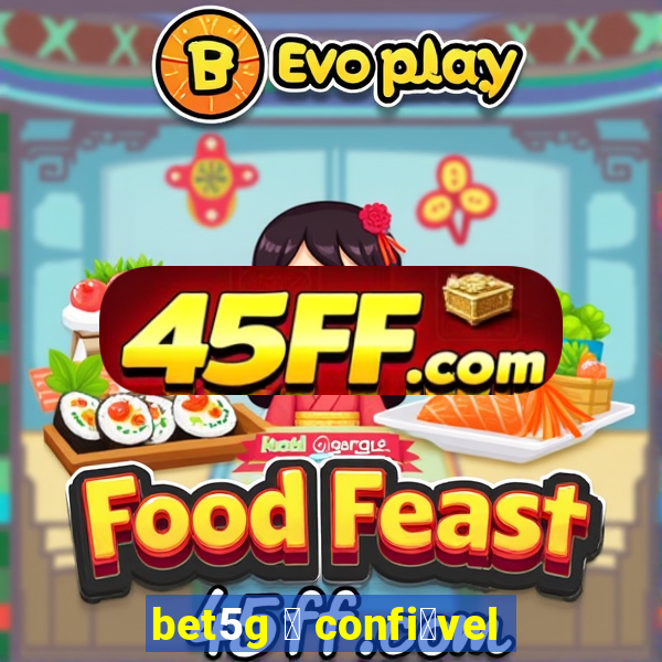 bet5g 茅 confi谩vel